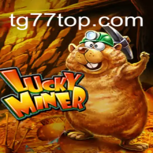 Discover the Thrills of 'LuckyMiner' with TG77: A Modern Gaming Experience