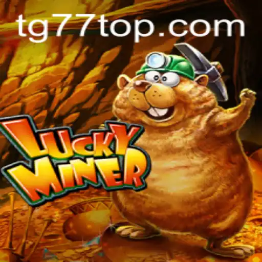 Discover the Thrills of 'LuckyMiner' with TG77: A Modern Gaming Experience